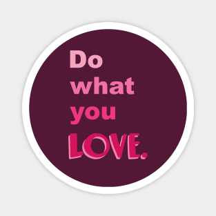 Do what you LOVE Magnet